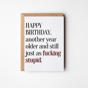 Happy Birthday Card, Funny & Inappropriate Greeting Card For Him or Her, Another Year Older And Still Just As Fucking Stupid, Celebration