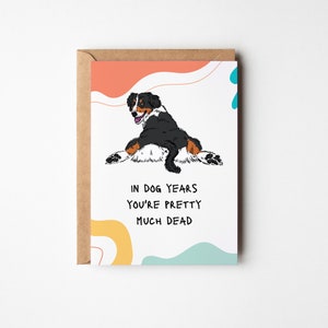 In Dog Years You're Pretty Much Dead Greeting Card, Birthday Card, Inappropriate Gift, Sarcastic Present, A5 Celebration Card, Gift For Mum