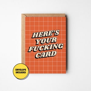 Here's Your Fucking Card, Funny Greeting Card for Any Occasion, Rude Birthday Card for Sibling Mum Dad, Sarcastic Gift for Friend Coworker