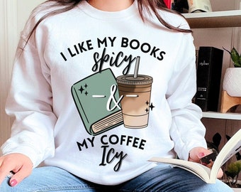 Books Spicy Coffee Icy Sweatshirt for Book Lover Shirt Booktok Merch Book Reader Crewneck Bookish Quote Sweatshirt Book Lover Gift