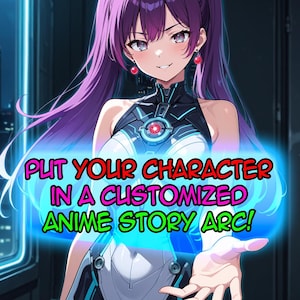 May include: Anime-style illustration of a woman with purple hair and a futuristic outfit. The image features the text "PUT YOUR CHARACTER IN A CUSTOMIZED ANIME STORY ARC!" in a glowing, neon-style font, suggesting a service or product.