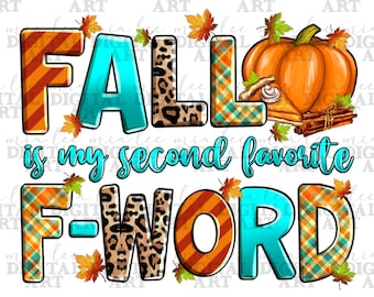 Fall is my second favorite f-word png sublimation design download, Fall png, Fall vibes png, Autumn png, Fall leaves png, sublimate download