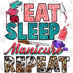 May include: A colourful graphic design with the text "Eat Sleep Manicure Repeat" in a glittery turquoise and pink font. The design features nail polish bottles, a nail file, and leopard print.