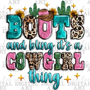 May include: A turquoise, pink, and leopard print graphic with the text "Boots and bling it's a cowgirl thing" with cactus and sunflowers.
