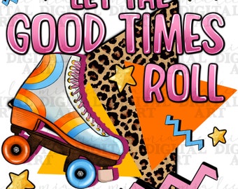 Let the good times roll png sublimation design download, rolling png, roller skate png, sublimate designs download