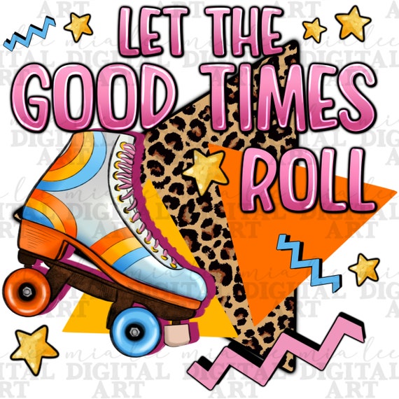 Let the Good Times Roll Png Sublimation Design Download, Rolling