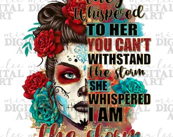 They whispered to her you can't withstand she whispered i am the storm png, cinco de mayo png, roses sugar skull png, Mexican png, download