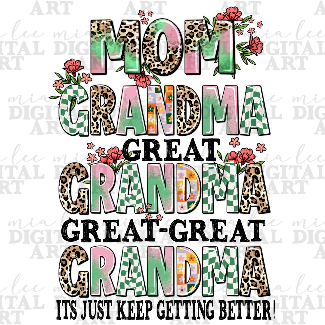 Mom Grandma Great Grandma Great Great Grandma It's Just Keep Getting ...