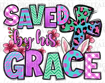 Saved by his grace Easter png sublimation design download, Happy Easter Day png, Christian png, Easter Day png, sublimate designs download