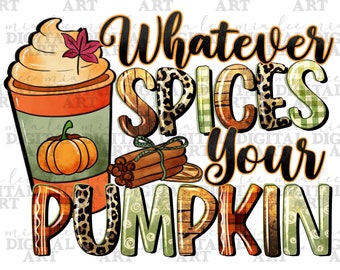Whatever spices your pumpkin png sublimation design download, Fall png, Fall vibes png, Autumn png, pumpkin spice png, sublimate download