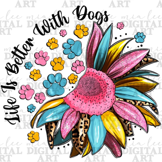 Life is better with dogs sunflower png sublimation design download, dog love png, western sunflower png, sublimate designs download