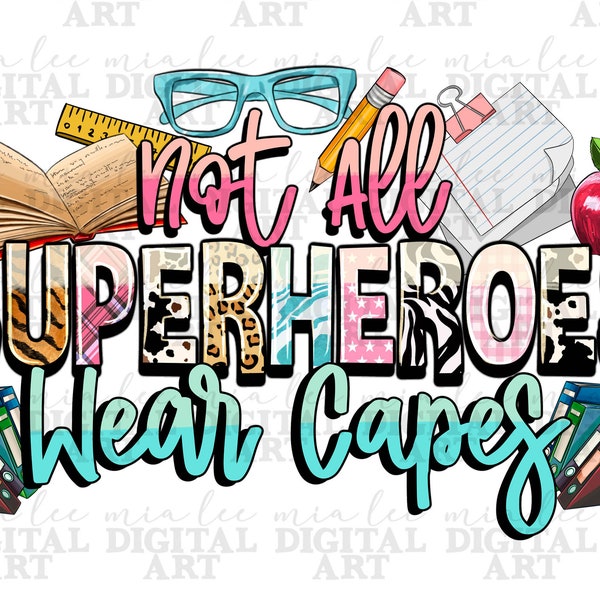 Not all superheroes wear capes png sublimation design download, Teacher's Day png, Teacher life png, back to school png, sublimate download