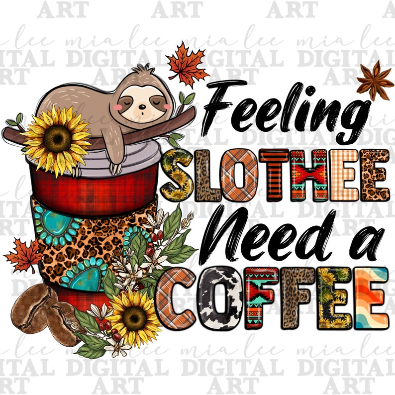 Feeling Slothee Need a Coffee Png Sublimation Design Download, Coffee ...