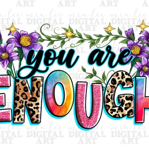 May include: A colorful graphic design with the text "you are enough" in black lettering. The text is surrounded by a rainbow gradient, leopard print, and purple flowers.