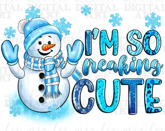 I'm so freaking cute png Sublimation Design download, Schneemann png, Winter vibes png, snowflakes png, sublimate designs download