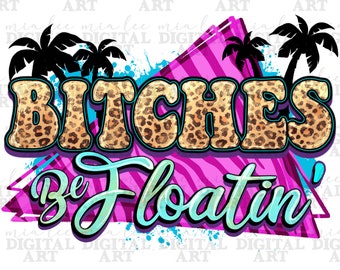 Bitches be floatin' png sublimation design download, summer png, hello summer png,palm trees png,beach vibes png, sublimate designs download