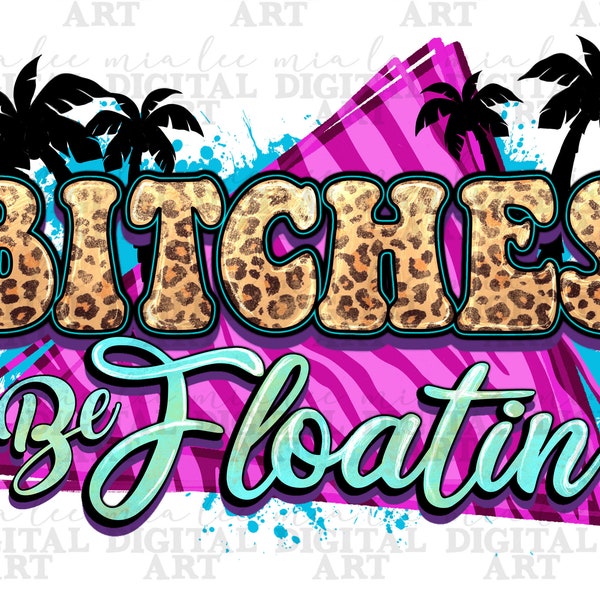 Bitches be floatin' png sublimation design download, summer png, hello summer png,palm trees png,beach vibes png, sublimate designs download