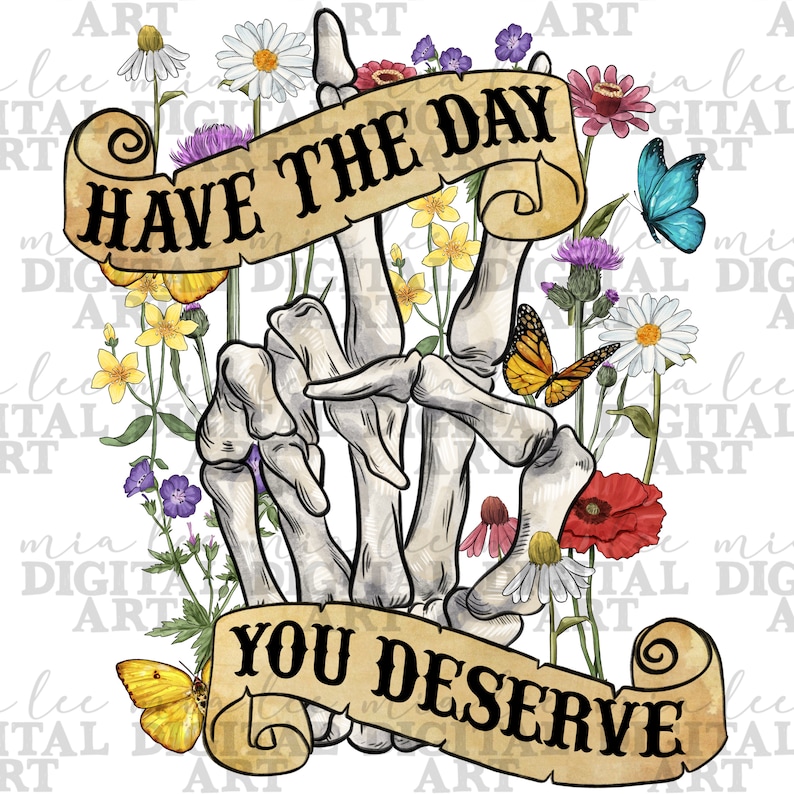 Have the Day You Deserve Png Sublimation Design Download, Skeleton Png ...