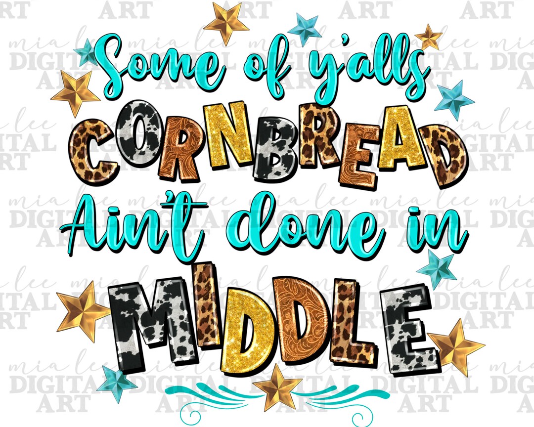 Some of Y'alls Cornbread Ain't Done in Middle Png, Western Png, Funny ...