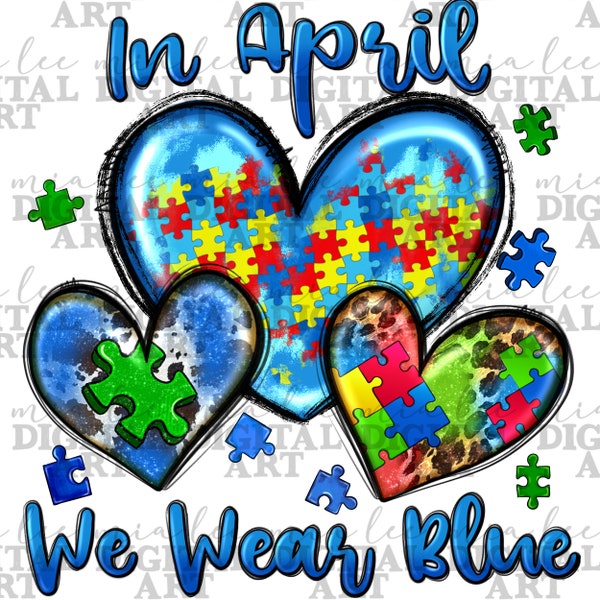 In April we wear blue Autism png subliamtion design download, Autism Awareness png, Autism hearts png, sublimate designs download