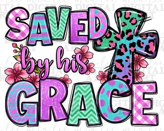 Saved by his grace Easter png sublimation design download, Happy Easter Day png, Christian png, Easter Day png, sublimate designs download