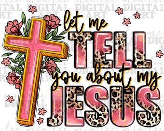 Let me tell you about Jesus png sublimation design download, Christian png, western Jesus png, cross png, sublimate designs download