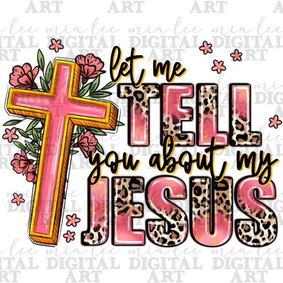 Let me tell you about Jesus png sublimation design download, Christian png, western Jesus png, cross png, sublimate designs download
