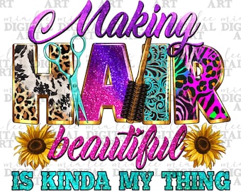 Making hair beautiful is kinda my thing png sublimation design download, hairdresser png, hair boss png, hairstylist png, sublimate download