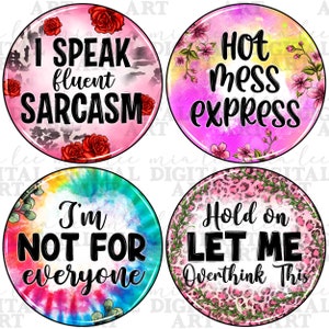May include: Four round, colorful, digital art prints with different sayings. The first print is pink with a leopard print background and says "I speak fluent sarcasm". The second print is pink with a floral background and says "Hot mess express". The third print is a tie-dye pattern and says "I'm not for everyone". The fourth print is pink with a leopard print background and says "Hold on let me overthink this".