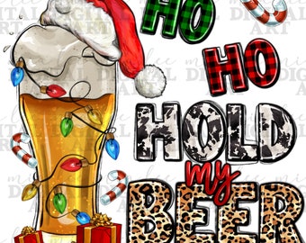 Ho ho hold my beer png sublimation design download, Merry Christmas png, Happy New Year png, Christmas beer png, sublimate designs download