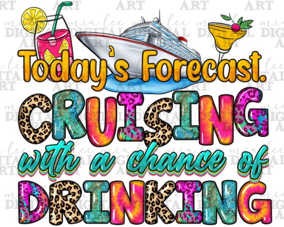 Today's forecast cruising with a chance of drinking png, summer png, vacation png, cruise life png, summer travel png, sublimate download