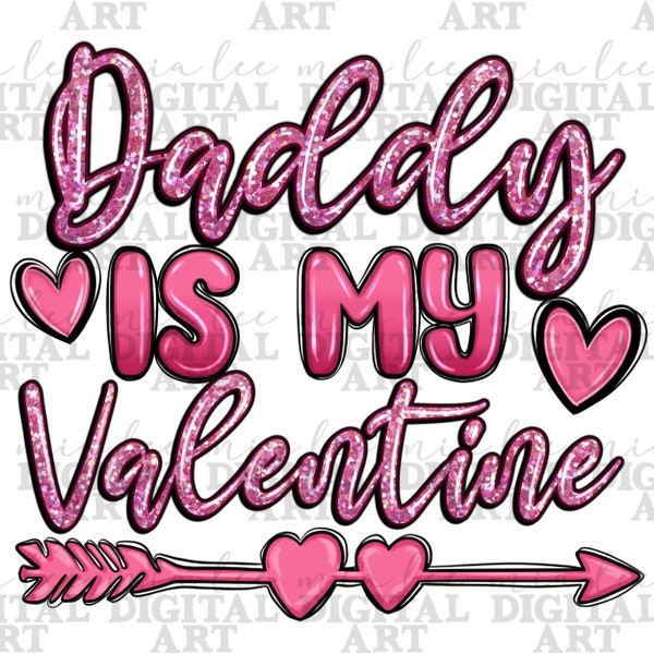 Daddy is my Valentine png sublimation design download,Happy Valentine's png,14th February png,Valentine's Day png,sublimate designs download