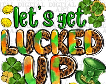 Let's get lucked up png sublimation design download, Happy St. Patrick's Day png, Irish Day png, sublimate designs download