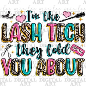 May include: A colourful graphic design with the text "I'm the Lash Tech they told you about". The design features a pink heart, eyelashes, lash applicators, and a leopard print pattern.