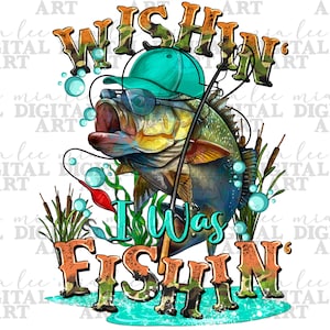 Wishin' i was fishin' png sublimation design download, fishing png, fishing life png, fish png design, bass fish png, sublimate download