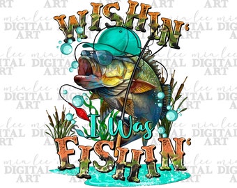 Wishin&#39; i was fishin&#39; png sublimation design download, fishing png, fishing life png, fish png design, bass fish png, sublimate download
