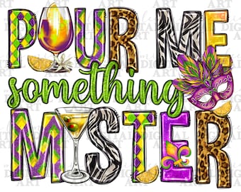Pour me something mister png sublimation design download, Happy Mardi Gras png, Mardi Gras mask png, sublimate designs download
