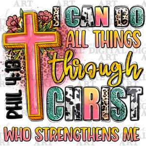 May include: A digital design featuring a pink cross with gold trim and floral accents. The text reads "I CAN DO ALL THINGS THROUGH CHRIST WHO STRENGTHENS ME" in various fonts and patterns, including leopard print and cowhide.