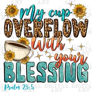 May include: A teal blue and orange graphic with the text "My cup overflow with your blessing" and "Psalm 23:5". The graphic features a coffee cup, sunflowers, and a leopard print pattern.