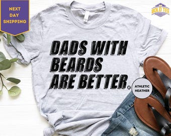Dads With Beards Are Better Shirt, for Fathers Day Gift for Dad, Funny Dad TShirt for Dad Gift from Daughter