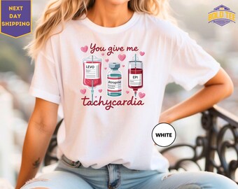 You Give Me T-shirt tachycardie, shirt verpleegkundige valentijnsdag, valentijnscadeau verpleegkundige, RN-valentijnscadeau, valentijns-T-shirt