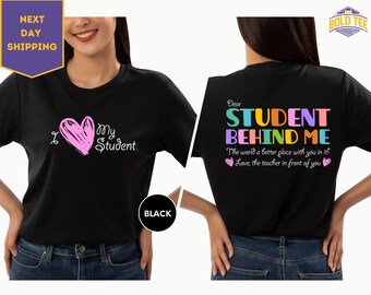 Dear Student Behind Me Shirt, I Love My Student Shirt, Back To School Shirt, Teacher Life, Teacher Appreciation