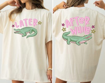 Funny Later Gator Shirt, After While Crocodile T-Shirt, Trendy Apparel, Funny Graphic Tee, Later Alligator Shirt