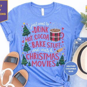 I Just Want To Drink Hot Cocoa Bake Stuff And Watch Christmas Movies, Merry Christmas Shirt, Christmas Movies Shirt