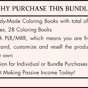 May include: Text on a white background with black text explaining the benefits of purchasing a bundle of coloring books. The text reads: "WHY PURCHASE THIS BUNDLE? &bull; Ready-Made Coloring Books with total of 637 Pages, 28 Coloring Books &bull; With PLR/MRR, which means you are free to rebrand, customize and resell the product as your own &bull; Option for Individual or Bundle Purchases &bull; Start Making Passive Income Today!"