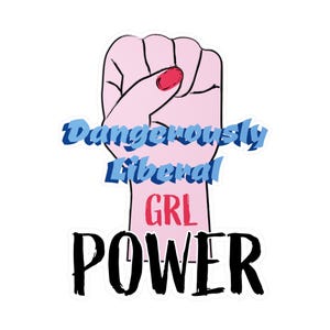 May include: A sticker featuring a raised fist in pink with a red fingernail. The words "Dangerously Liberal" in blue, "GRL" in red, and "POWER" in black are overlaid on the image.