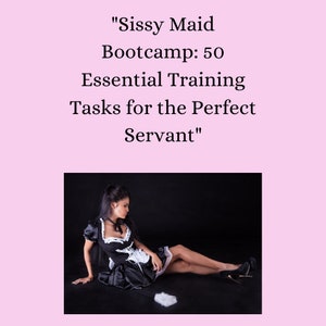 Sissy Maid Bootcamp: 50 Essential Training Tasks for the Perfect Servant