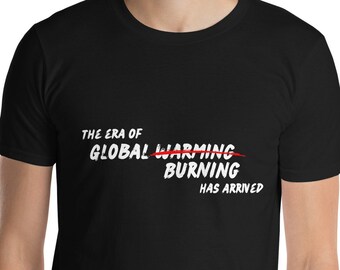 Globale Erwärmung, globale Erwärmung, Klimawandel - Kurzärmeliges Unisex-T-Shirt
