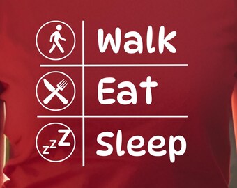 Funny Walk, Eat, Sleep Tee – Everyday Shirt for Strolling, Snacking & Napping, Walkers, Food Lovers and Nap Enthusiasts Tee, Gildan 5000 Tee