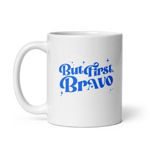But First, Bravo Coffee Mug | Bravo TV Gift, Bravo Gifts, Real Housewives Gift, Vanderpump Rules Gift